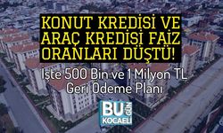 Konut Kredisi ve Araç Kredisi Faiz Oranları Düştü! İşte 500 Bin ve 1 Milyon TL Geri Ödeme Planı