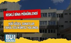 Riskli Bina Mühürlendi: KOÜ Güzel Sanatlar Fakültesi Körfez Yolunda