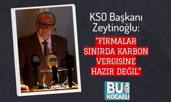 KSO Başkanı Zeytinoğlu: "Firmalar Sınırda Karbon Vergisine Hazır Değil"