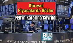 Küresel Piyasalarda Gözler FED'in Kararına Çevrildi!