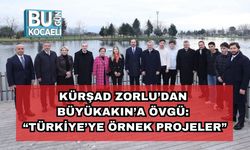 Kürşad Zorlu’dan Büyükakın’a Övgü: “Türkiye’ye Örnek Projeler”