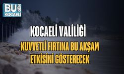 Kocaeli Valiliği: Kuvvetli Fırtına Bu Akşam Etkisini Gösterecek