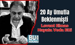 20 Ay Umutla Beklenmişti, Levent Elmas Hayata Veda Etti