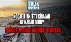 Kocaeli İzmit’te Kiralar Ne Kadar Oldu? Mahalle Mahalle Güncel Fiyatlar