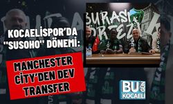 Kocaelispor’da "Susoho" Dönemi: Manchester City’den Dev Transfer