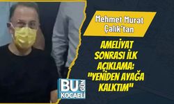 Mehmet Murat Çalık’tan Ameliyat Sonrası İlk Açıklama: “Yeniden Ayağa Kalktım”