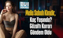 Melis Sabah Kimdir, Kaç Yaşında? Gözaltı Kararı Gündem Oldu