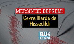 Mersin'de Deprem! Çevre İllerde de Hissedildi