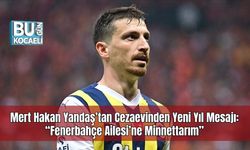 Mert Hakan Yandaş’tan Cezaevinden Yeni Yıl Mesajı: “Fenerbahçe Ailesi’ne Minnettarım”