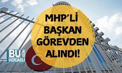 MHP’li Başkan Görevden Alındı!