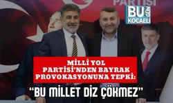 Milli Yol Partisi'nden Bayrak Provokasyonuna Tepki: “Bu Millet Diz Çökmez”