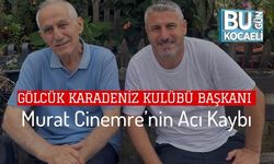 Gölcük Karadeniz Kulübü Başkanı Murat Cinemre’nin Acı Kaybı