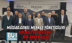 MÜSİAD Genel Merkez Yöneticileri Kocaeli’de Üyelerle Bir Araya Geldi