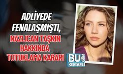Adliyede Fenalaşmıştı, Nazlıcan Taşkın Hakkında Tutuklama Kararı
