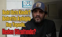 Bedri Usta Kimdir? Bedrettin Aydoğdu Kaç Yaşında, Neden Gözaltında?