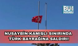 Nusaybin-Kamışlı Sınırında Türk Bayrağına Saldırı