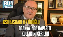 KSO Başkanı Zeytinoğlu: Ocak Ayında Kapasite Kullanımı Geriledi