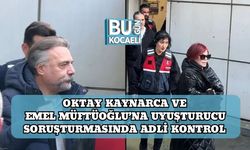 Oktay Kaynarca ve Emel Müftüoğlu’na Uyuşturucu Soruşturmasında Adli Kontrol