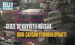 Gebze’de Kuvvetli Rüzgâr Okul Çatısını Yerinden Oynattı