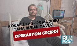 Kocaeli TV Spor Müdürü Taha Burak Yavuz Operasyon Geçirdi