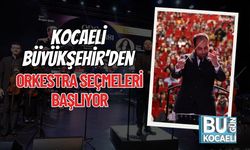 Kocaeli Büyükşehir’den Orkestra Seçmeleri Başlıyor