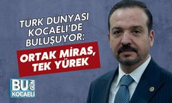 Türk Dünyası Kocaeli’de Buluşuyor: Ortak Miras, Tek Yürek