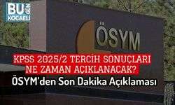 KPSS 2025/2 Tercih Sonuçları Ne Zaman Açıklanacak? ÖSYM’den Son Dakika Açıklaması