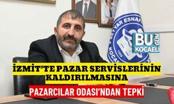 İzmit’te Pazar Servislerinin Kaldırılmasına Pazarcılar Odası’ndan Tepki