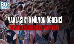 Yaklaşık 18 Milyon Öğrenci Pazartesi Ders Başı Yapıyor!