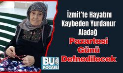 İzmit’te Hayatını Kaybeden Yurdanur Aladağ Pazartesi Günü Defnedilecek