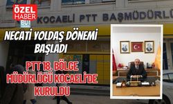 Necati Yoldaş Dönemi Başladı: PTT 18. Bölge Müdürlüğü Kocaeli’de Kuruldu