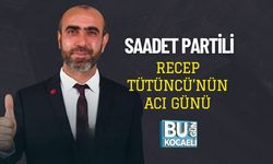 Saadet Partili Recep Tütüncü’nün Acı Günü