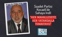Saadet Partisi Kocaeli’de Sahaya İndi! “Her Mahalledeyiz, Her Vatandaşla Temastayız”
