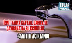 İzmit Yahya Kaptan, Darıca ve Çayırova’da Su Kesintisi! Saatler Açıklandı