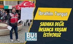 İbrahim Turgut: Sadaka Değil, İnsanca Yaşam İstiyoruz
