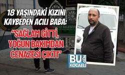 18 Yaşındaki Kızını Kaybeden Acılı Baba: “Sağlam Gitti, Yoğun Bakımdan Cenazesi Çıktı”