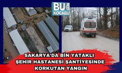 Sakarya’da Bin Yataklı Şehir Hastanesi Şantiyesinde Korkutan Yangın