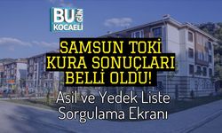 Samsun TOKİ Kura Sonuçları Belli Oldu! Asil ve Yedek Liste Sorgulama Ekranı