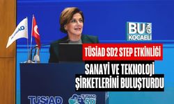 TÜSİAD SD2 STEP Etkinliği Sanayi ve Teknoloji Şirketlerini Buluşturdu