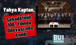 Yahya Kaptan, Şehadetinin 106. Yılında Dilovası’nda Anıldı