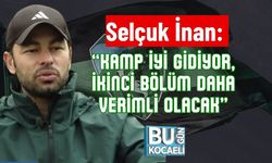 Selçuk İnan: “Kamp İyi Gidiyor, İkinci Bölüm Daha Verimli Olacak”