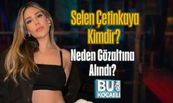 Selen Çetinkaya Kimdir? Neden Gözaltına Alındı?