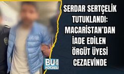 Serdar Sertçelik Tutuklandı: Macaristan’dan İade Edilen Örgüt Üyesi Cezaevinde
