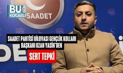 Saadet Partisi Dilovası Gençlik Kolları Başkanı Ozan Yasin’den Sert Tepki: