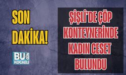 Şişli’de Çöp Konteynerinde Kadın Ceset Bulundu