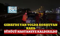 Gebze'de Yan Yolda Korkutan Kaza: Sürücü Hastaneye Kaldırıldı!