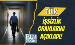 TÜİK İşsizlik Oranlarını Açıkladı!