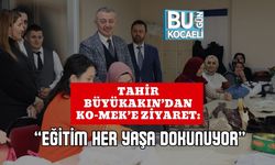 Tahir Büyükakın’dan KO-MEK’e Ziyaret: “Eğitim Her Yaşa Dokunuyor”