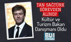 Tan Sağtürk Görevden Alındı! Kültür ve Turizm Bakan Danışmanı Oldu