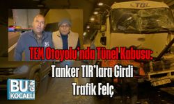 TEM Otoyolu’nda Tünel Kabusu: Tanker TIR’lara Girdi, Trafik Felç